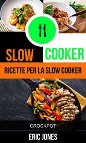 Slow Cooker: Ricette per la Slow Cooker (Crockpot) cover image cdn