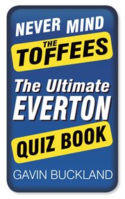 Never Mind the Toffees : The Ultimate Everton Quiz Book cover image cdn