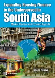 Expanding Housing Finance to the Underserved in South Asia : Market Review And Forward Agenda cover image cdn