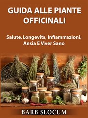 Guida Alle Piante Officinali: Salute, Longevità, Infiammazioni, Ansia E Viver Sano cover image cdn