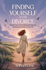 Finding Yourself After Divorce : Reclaim Your Power, Rediscover Your Joy, And Rewrite The Rest Of Your Life cover image cdn