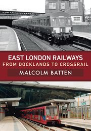 East London Railways : From Docklands To Crossrail cover image cdn