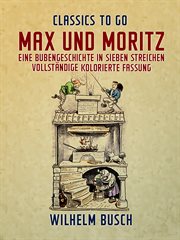 Max und Moritz Eine Bubengeschichte in sieben Streichen Vollständige, kolorierte Fassung cover image cdn