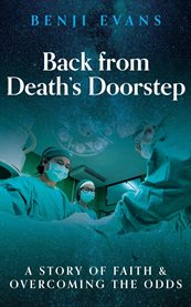 Back From Death's Doorstep : A Story Of Faith And Overcoming The Odds cover image cdn