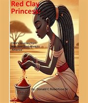 Red Clay Princess : Child's Journey From War-torn Zimbabwe To America cover image cdn