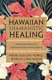 Hawaiian Shamanistic Healing : Medicine Ways To Cultivate The Aloha Spirit cover image cdn