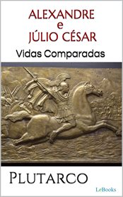 Alexandre E Júlio César: Vidas Comparadas cover image cdn