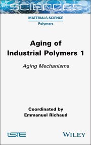Aging of Industrial Polymers, Volume 1 : Aging Mechanisms cover image cdn