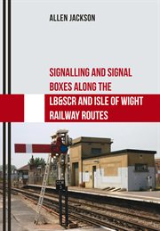 Signalling and Signal Boxes Along the LB&SCR and Isle of Wight Railway Routes cover image cdn