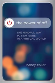 The Power of Off : The Mindful Way to Stay Sane in a Virtual World cover image cdn