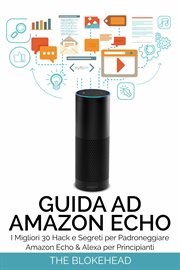 Guida ad Amazon Echo: I Migliori 30 Hack e Segreti per Padroneggiare Amazon Echo & Alexa per Princi cover image cdn