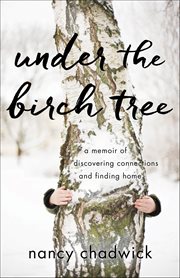 Under the Birch Tree : A Memoir Of Discovering Connections And Finding Home cover image cdn