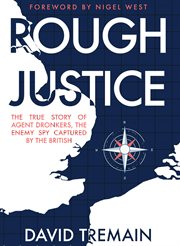 Rough Justice : The True Story Of Agent Dronkers, The Enemy Spy Captured By The British cover image cdn