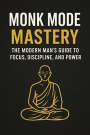 Monk Mode Mastery: The Modern Man's Guide to Focus, Discipline, and Power cover image cdn