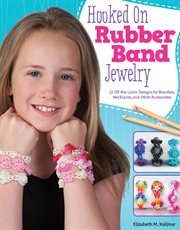 Hooked on Rubber Band Jewelry : 12 Off-the-loom Designs For Bracelets, Necklaces, And Other Accessories cover image cdn