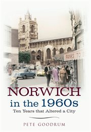 Norwich in the 1960s : Ten Years That Altered A City cover image cdn