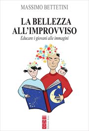 La bellezza all'improvviso : Educare I Giovani Alle Immagini cover image cdn