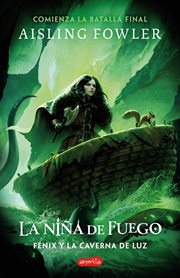 La Niña de Fuego: Fénix y la Caverna de Luz (Libro 3) : Emocionante cierre de la trilogía de aventuras y fantasía La Niña de Fuego cover image cdn