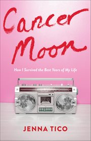 Cancer Moon : How I Survived The Best Years Of My Life cover image cdn