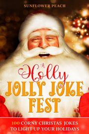 A Holly Jolly Joke Fest : 100 Corny Christmas Jokes To Light Up Your Holidays cover image cdn