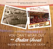 You Can't Wear Out an Indian Scout : Indians And The Wall Of Death cover image cdn