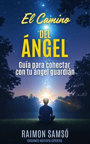 El Camino del Ángel : Guía Para Conectar Con Tu Ángel Guardián cover image cdn