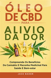 Óleo de CBD para Alívio da Dor : Compreendendo Os Benefícios Da Cannabis Sativa Medicinal Para A Saúde E O Bem-estar cover image cdn