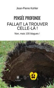 Pensée profonde : Fallait La Trouver Celle-là ! : Non, Mais 100 Blagues ! cover image cdn