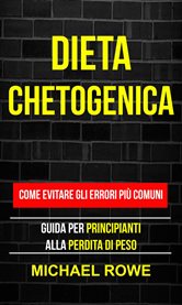 Dieta Chetogenica: Come evitare gli errori pi comuni: Guida per principianti alla perdita di peso cover image cdn