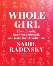 Whole Girl : Live Vibrantly, Love Your Entire Self, and Make Friends with Food cover image cdn