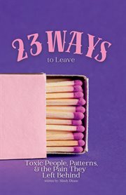 23 Ways to Leave : Toxic People, Patterns & The Pain They Left Behind cover image cdn