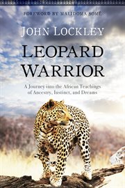 Leopard Warrior : A Journey into the African Teachings of Ancestry, Instinct, and Dreams cover image cdn