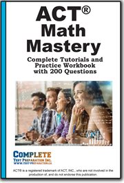 ACT Math Mastery : Complete Tutorials And Practice Workbook With 200 Questions cover image cdn