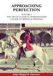Approaching Perfection: The Art of Classical Horsemanship : A Guide To Riding & Training cover image cdn