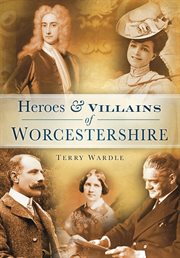 Heroes and Villains of Worcestershire cover image cdn