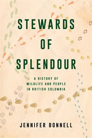 Stewards of Splendour : A History Of Wildlife And People In British Columbia cover image cdn