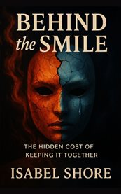 Behind the Smile : The Hidden Cost Of Keeping It Together cover image cdn