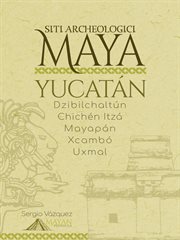 Siti archeologici Maya : Yucatán: Dzibilchaltún · Chichén Itzá · Mayapán · Xcambó · Uxmal cover image cdn