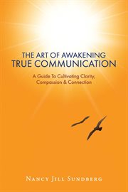 The Art of Awakening True Communication : A Guide To Cultivating Clarity, Compassion & Connection cover image cdn