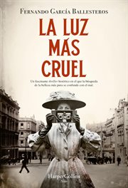 La Luz Más Cruel : Un fascinante thriller histórico en el que la búsqueda de la belleza más pura se confunde con el mal cover image cdn
