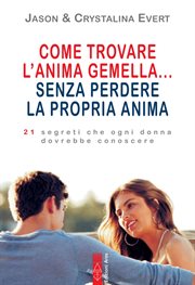 Come trovare l'anima gemella... senza perdere la propria anima : 10 Segreti Che Ogni Donna Dovrebbe Conoscere cover image cdn