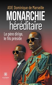 Monarchie héréditaire : Le Père Dirige, Le Fils Préside cover image cdn