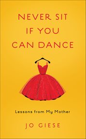 Never Sit if You Can Dance : Lessons From My Mother cover image cdn
