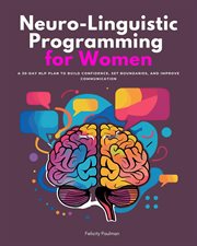 Neuro-Linguistic Programming for Women : A 30-day Nlp Plan To Build Confidence, Set Boundaries, And Improve Communication cover image cdn