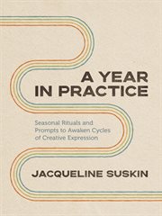 A Year in Practice : Seasonal Rituals and Prompts to Awaken Cycles of Creative Expression cover image cdn