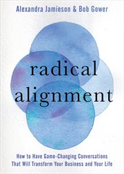 Radical Alignment : How to Have Game-Changing Conversations That Will Transform Your Business and Your Life cover image cdn