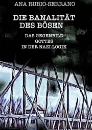 Die Banalität des Bösen : Das Gegenbild Gottes In Der Nazi-logik cover image cdn