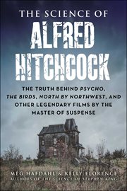 The Science of Alfred Hitchcock : The Truth Behind Psycho, The Birds, North by Northwest, and Other Legendary Films by the Master of S cover image cdn