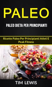 Paleo: Paleo Dieta per Principianti: Ricette Paleo per principianti atleti e peak fitness cover image cdn