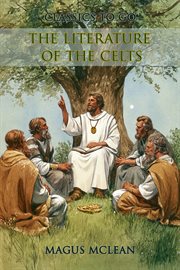 The Literature of the Celts : Restored Classics To Go Edition cover image cdn
